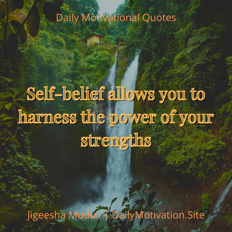 Self-belief allows you to harness the power of your strengths. Daily motivational quotes.