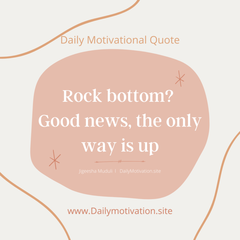 Rock bottom? Good news, the only way is up. Daily Motivation.