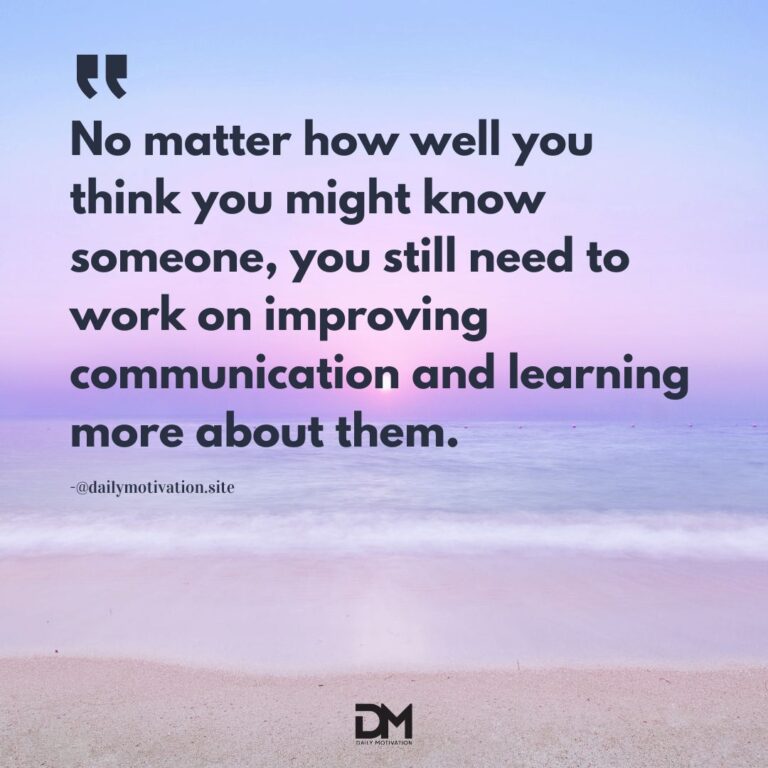 No matter how well you think you might know someone, you still need to work on improving communication and learning more about them.