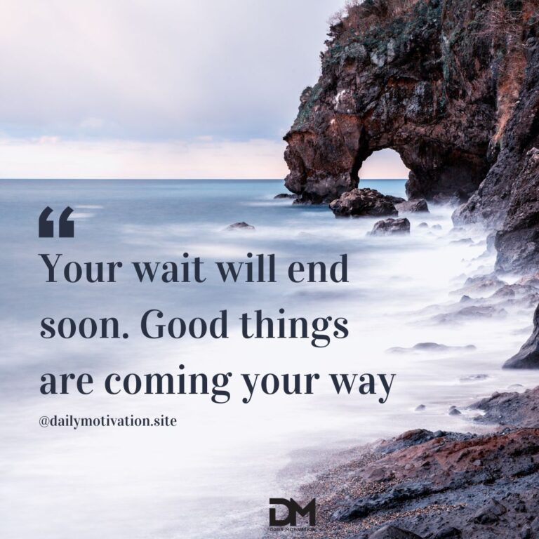 Your wait will end soon. Good things are coming your way.