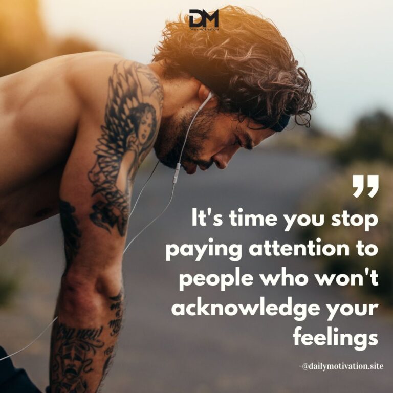 It's time you stop paying attention to people who won't acknowledge your feelings.