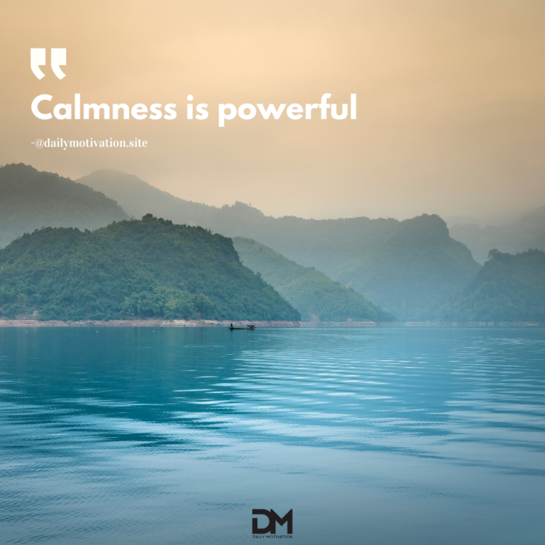 Calmness is powerful.
