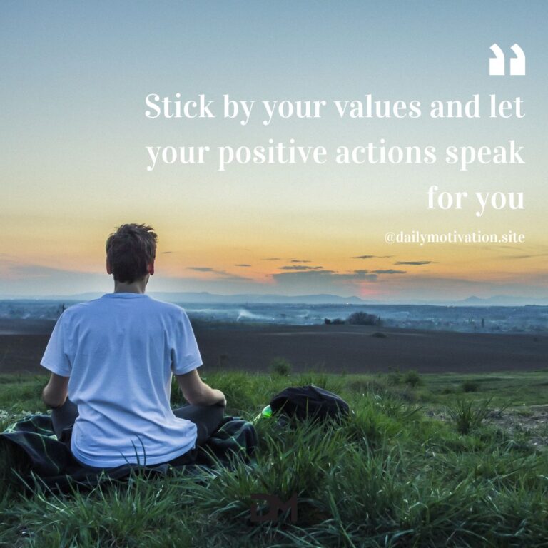 Stick by your values and let your positive actions speak for you.