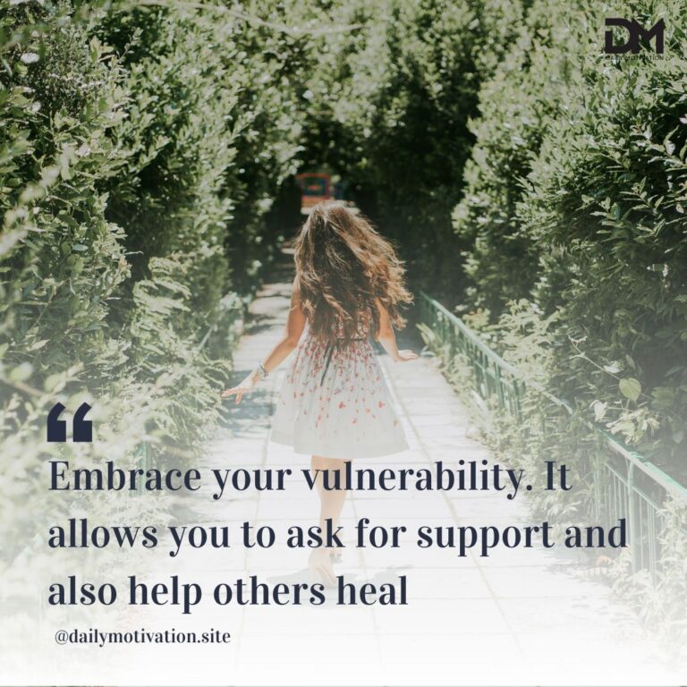 Embrace your vulnerability. It allows you to ask for support and also help others heal.